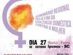 Ipuaçu recebe Seminário “Pelo Fim da Violência Doméstica Contra a Mulher”, no dia 27 de outubro