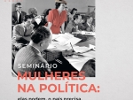 Seminário “Mulheres na política: elas podem, o país precisa” será na terça (20)