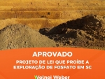 Plenário aprova projeto de Weber que proíbe exploração de fosfato em SC